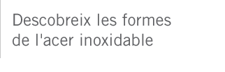 Descobreix les formes de l'acer inoxidable