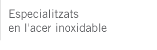 Especialitzats en l'acer inoxidable