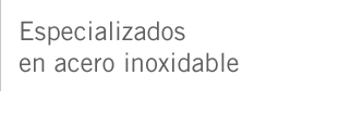 Especializados en acero inoxidable